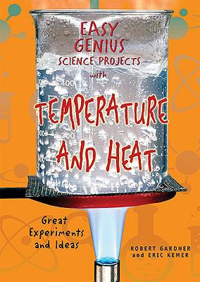 Easy genius science projects with temperature and heat : great experiments and ideas