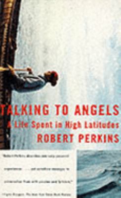 Talking to angels : a life spent in high latitudes