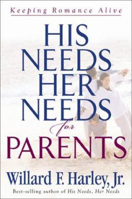 His needs, her needs for parents : keeping romance alive