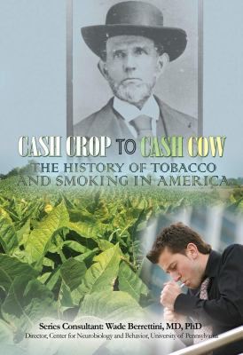 Cash crop to cash cow : the history of tobacco and smoking in America