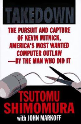 Take-down : the pursuit and capture of Kevin Mitnick, America's most wanted computer outlaw--by the man who did it