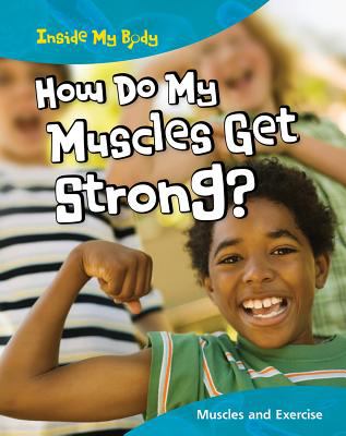 How do my muscles get strong? : muscles and exercise