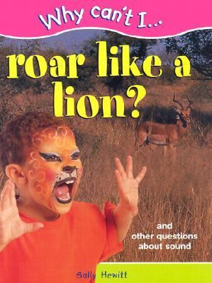 Why can't I --- roar like a lion? : and other questions about sound