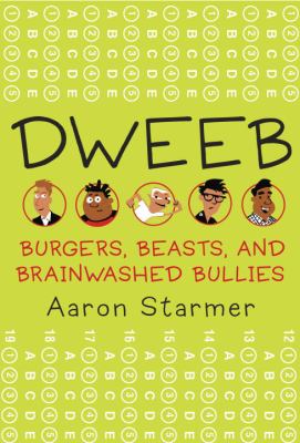 Dweeb : burgers, beasts, and brainwashed bullies