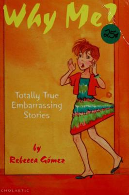 Why me? : totally true embarrassing stories