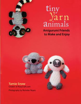 Tiny yarn animals : amigurumi friends to make and enjoy