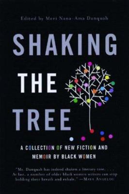 Shaking the tree : a collection of new fiction and memoir by Black women