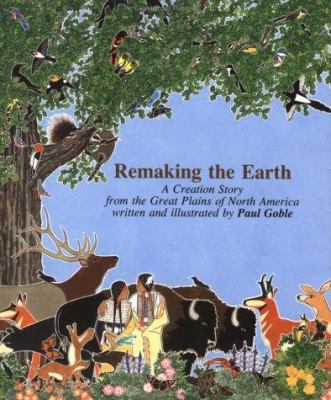 Remaking the earth : a creation from the Great Plains of North America