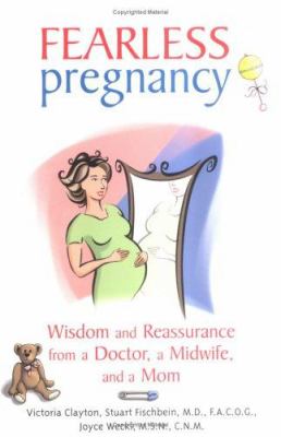 Fearless pregnancy : wisdom and reassurance from a doctor, a midwife, and a mom