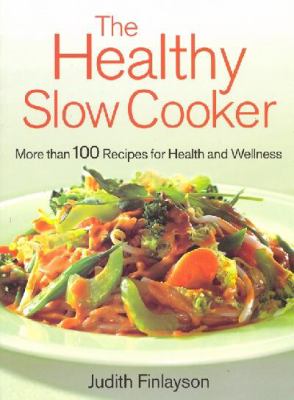 The healthy slow cooker : more than 100 dishes for health and wellness