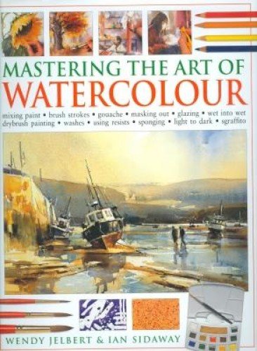 Mastering the art of watercolour : mixing paint, brush strokes, gouache, making out, glazing, wet into wet, drybrush painting, washes, using resists, sponging, light to dark, sgraffito