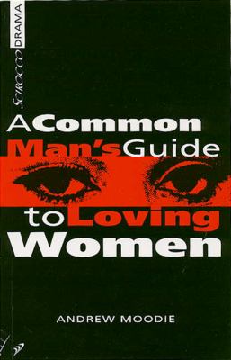 A common man's guide to loving women