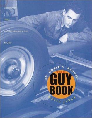 The guy book : an owner's manual : safety, maintenance, and operating instructions for teens