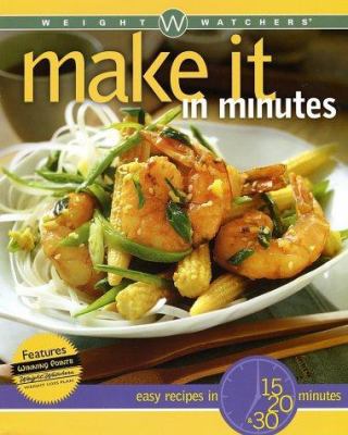Weight Watchers make it in minutes : easy recipes in 15, 20, & 30 minutes.