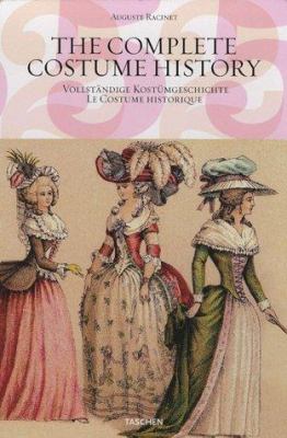 The complete costume history : from ancient times to the 19th century = Vollstñdige Kostümgeschichte : vom Altertum bis zum 19. Jahrhundert = Le costume historique : du monde antique au XIXe siècle