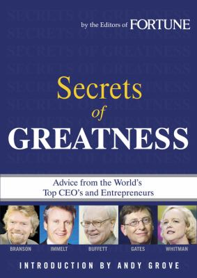 Secrets of greatness : advice from the world's top CEO's and entrepreneurs