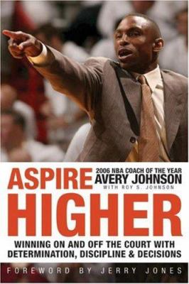 Aspire higher : winning on and off the court with determination, discipline, and decisions