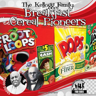 The Kellogg family : breakfast cereal pioneers