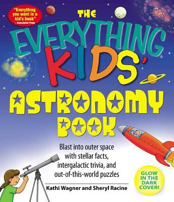 The everything kids' astronomy book : blast into outer space with stellar facts, intergalactic trivia, and out-of-this-world puzzles