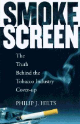 Smokescreen : the truth behind the tobacco industry cover-up