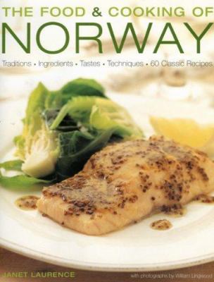 The food & cooking of Norway : traditions, ingredients, tastes, techniques, 60 classic recipes