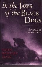 In the jaws of the black dogs : a memoir of depression