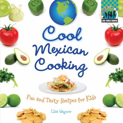 Cool Mexican cooking : fun and tasty recipes for kids