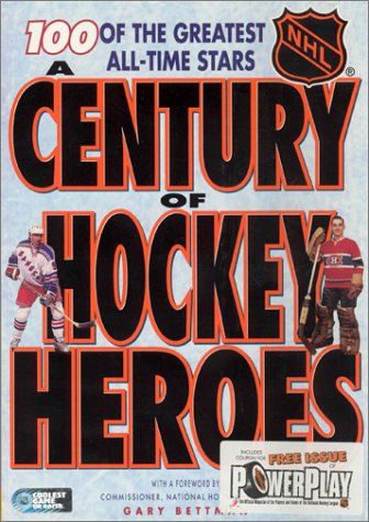 A century of hockey heroes : 100 of the greatest all-time stars