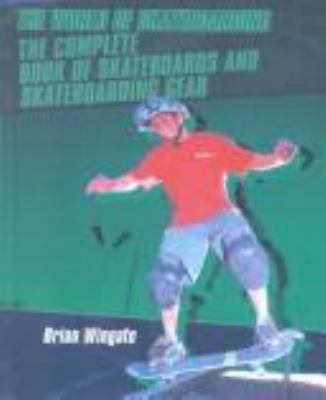 The complete book of skateboards and skateboarding gear