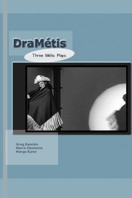 DraMétis : three Métis plays