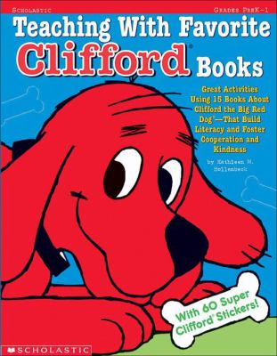 Teaching with favorite Clifford books : great activities using 15 books about Clifford, the big red dog - that build literacy and foster cooperation and kindness