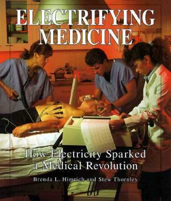 Electrifying medicine : how electricity sparked a medical revolution