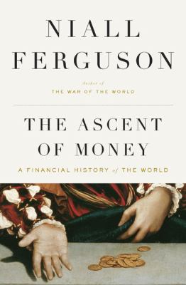 The ascent of money : a financial history of the world