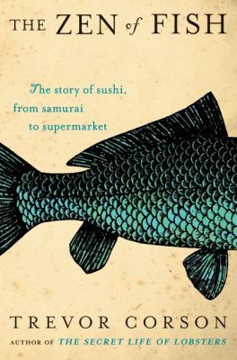 The zen of fish : the story of sushi, from Samurai to supermarket