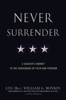Never surrender : a soldier's journey to the crossroads of faith and freedom