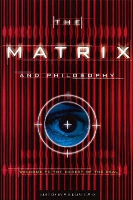 The matrix and philosophy : welcome to the desert of the real