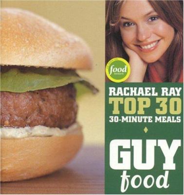 Guy food : Rachael Ray top 30 30-minute meals