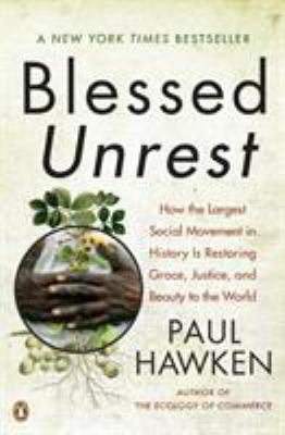 Blessed unrest : how the largest social movement in history is restoring grace, justice, and beauty to the world