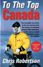 To the top Canada : the incredible true story of the very first journey from the bottom of mainland Canada to the top, by a proud Canadian to save his country!