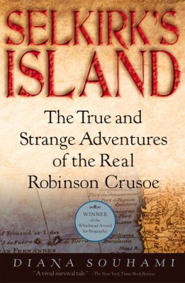 Selkirk's Island : the true and strange adventures of the real Robinson Crusoe