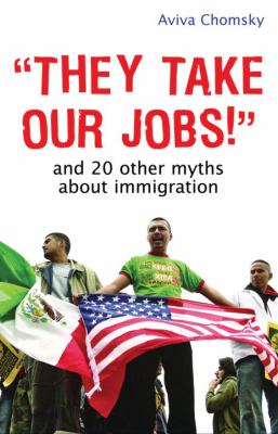 "They take our jobs!" and 20 other myths about immigration