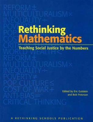 Rethinking mathematics : teaching social justice by the numbers