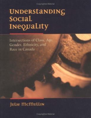 Understanding social inequality : intersections of class, age, gender, ethnicity, and race in Canada