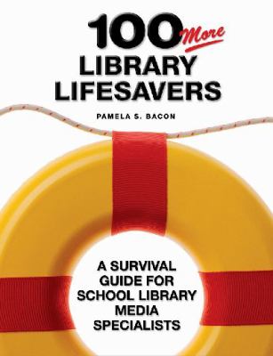 100 more library lifesavers : a survival guide for school library media specialists