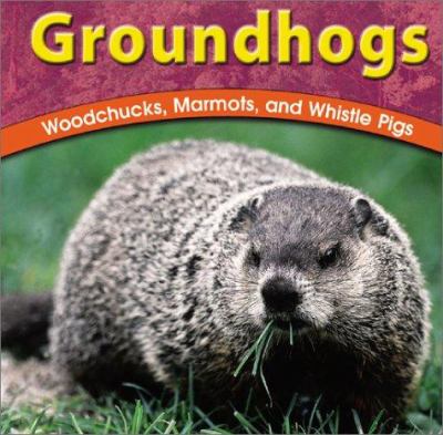 Groundhogs : woodchucks, marmots, and whistle pigs