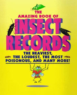 The amazing book of insect records : the heaviest, the loudest, the most poisonous, and many more!