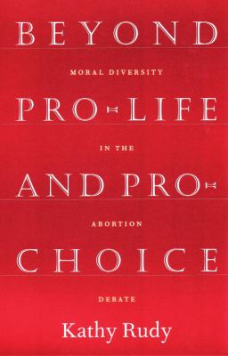 Beyond pro-life and pro-choice : moral diversity in the abortion debate