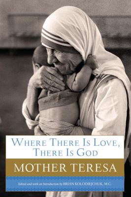 Where there is love, there is God : a path to closer union with God and greater love for others