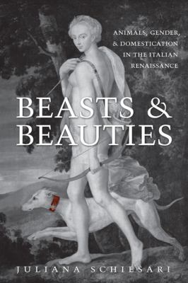 Beasts and beauties : animals, gender, and domestication in the Italian renaissance
