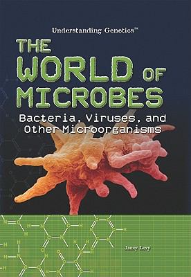 The world of microbes : bacteria, viruses, and other microorganisms